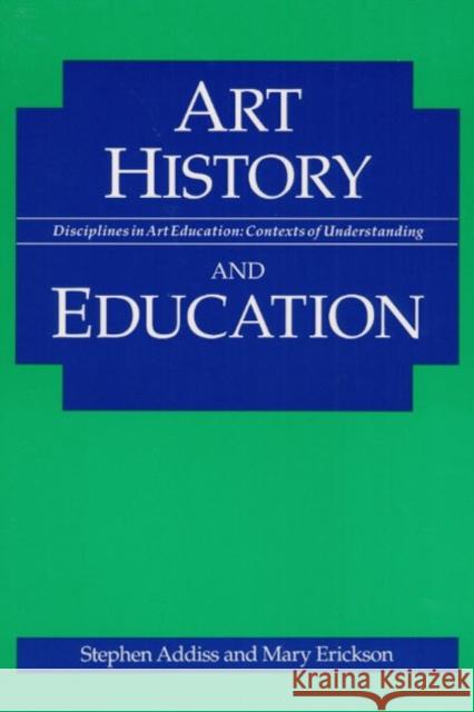 Art History and Education Stephen Addiss Mary E. Erickson Ralph A. Smith 9780252062735 