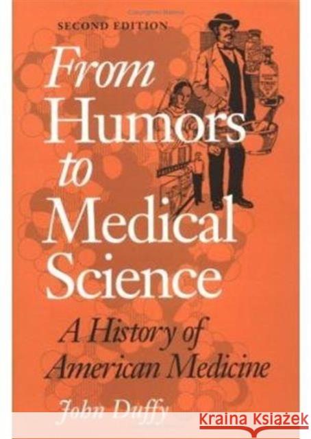 From Humors to Medical Science: A History of American Medicine Duffy, John 9780252063008