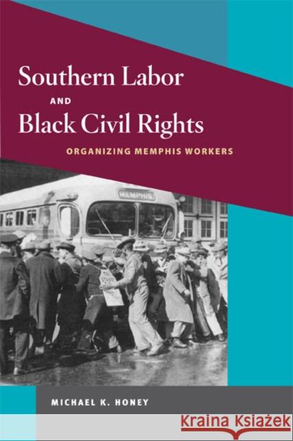 Southern Labor and Black Civil Rights: Organizing Memphis Workers Honey, Michael K. 9780252063053 University of Illinois Press