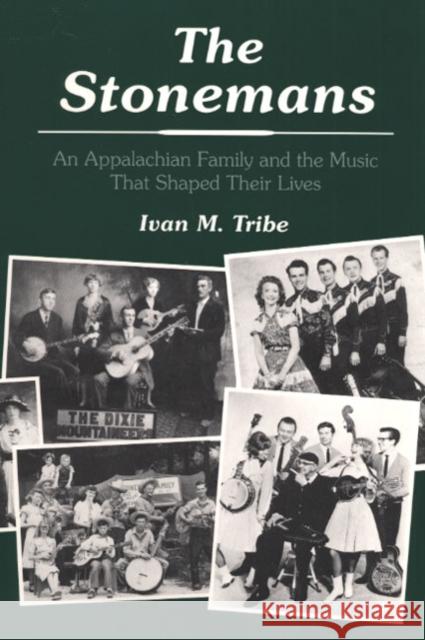 The Stonemans: An Appalachian Family and the Music That Shaped Their Lives Tribe, Ivan M. 9780252063084 University of Illinois Press