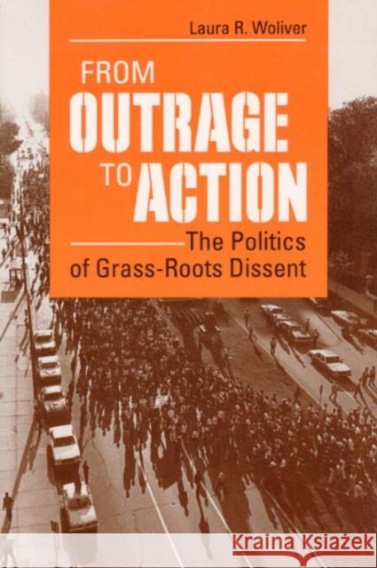 From Outrage to Action: THE POLITICS OF GRASS-ROOTS DISSENT Laura R. Woliver   9780252063114 