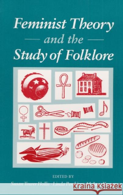 Feminist Theory and the Study of Folklore Susan T. Hollis M. Jane Young Linda Pershing 9780252063138 University of Illinois Press