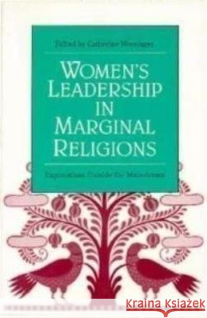 Women's Leadership in Marginal Religions : EXPLORATIONS OUTSIDE THE MAINSTREAM  9780252063329 University of Illinois Press