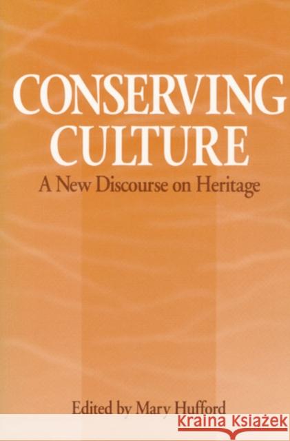 Conserving Culture: A New Discourse on Heritage Hufford, Mary 9780252063541