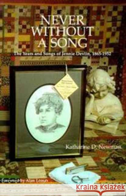Never Without a Song: The Years and Songs of Jennie Devlin, 1865-1952 Newman, Katharine D. 9780252063718 University of Illinois Press