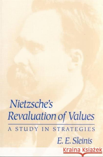 Nietzsche's Revaluation of Values: A Study in Strategies Sleinis, E. E. 9780252063831 University of Illinois Press