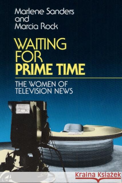 Waiting for Prime Time: The Women of Television News Sanders, Marlene 9780252063879