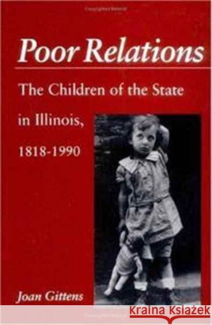 Poor Relations: The Children of the State in Illinois, 1818-1900 Gittens, Joan 9780252064111 University of Illinois Press