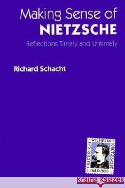 Making Sense of Nietzsche: Reflections Timely and Untimely Richard Schacht 9780252064128 University of Illinois Press