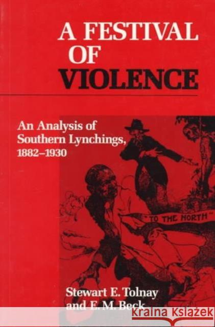 A Festival of Violence: An Analysis of Southern Lynchings, 1882-1930 Tolnay, Stewart E. 9780252064135