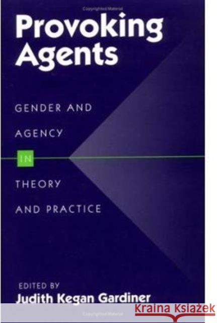 Provoking Agents: Gender and Agency in Theory and Practice Gardiner, Judith 9780252064180 University of Illinois Press