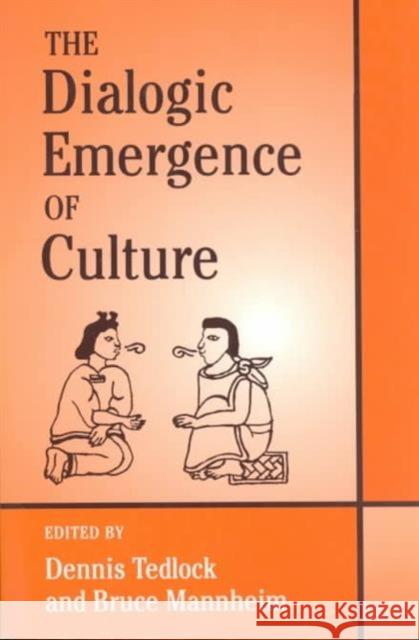 The Dialogic Emergence of Culture Tedlock, Dennis 9780252064432 University of Illinois Press