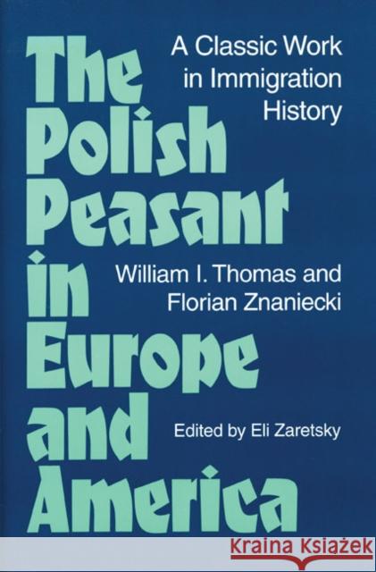 The Polish Peasant in Europe and America: A Classic Work in Immigration History Thomas, William 9780252064845 University of Illinois Press