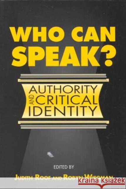 Who Can Speak?: Authority and Critical Identity Roof, Judith 9780252064876 University of Illinois Press