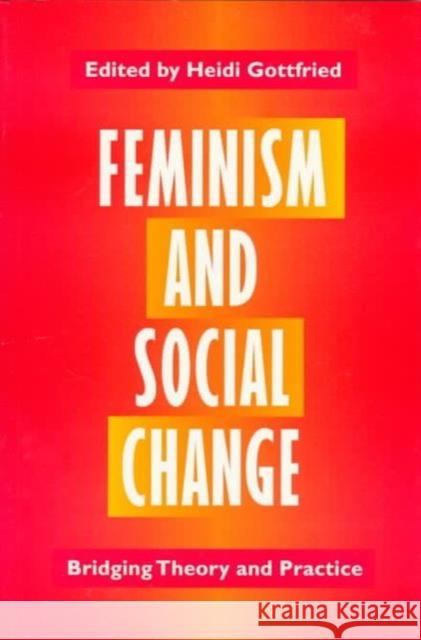 Feminism and Social Change: Bridging Theory and Practice Gottfried, Heidi 9780252064951