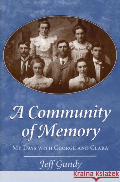 A Community of Memory: My Days with George and Clara Gundy, Jeff 9780252064968 University of Illinois Press