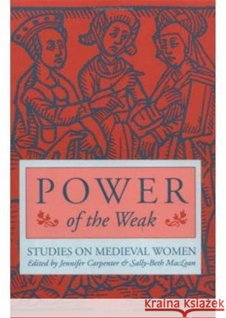 Power of the Weak: Studies on Medieval Women Carpenter, Jennifer 9780252065040 University of Illinois Press