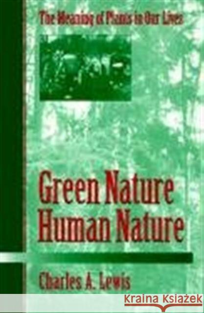 Green Nature/Human Nature : THE MEANING OF PLANTS IN OUR LIVES Charles A. Lewis 9780252065101 