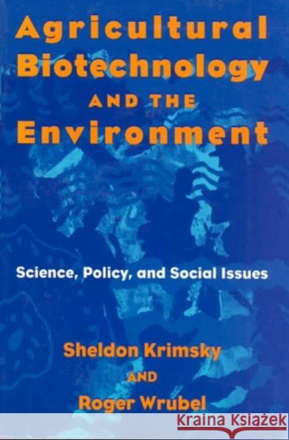 Agricultural Biotechnology and the Environment: Science, Policy, and Social Issues Krimsky, Sheldon 9780252065248 University of Illinois Press