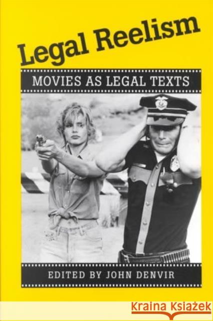 Legal Reelism: Movies as Legal Texts Denvir, John 9780252065354 University of Illinois Press