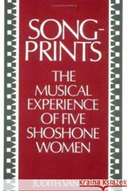Songprints: The Musical Experience of Five Shoshone Women Vander, Judith 9780252065453 University of Illinois Press