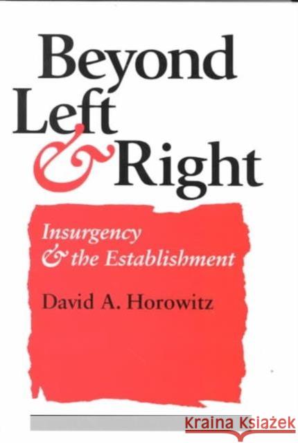 Beyond Left and Right: Insurgency and the Establishment Horowitz, David A. 9780252065682