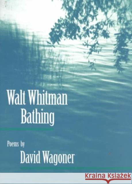 Walt Whitman Bathing: Poems David Wagoner 9780252065705