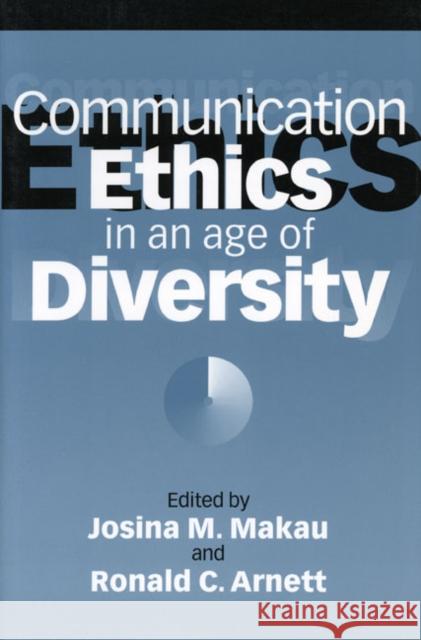 Communication Ethics in an Age of Diversity Josina M. Makau Ronald C. Arnett Julia T. Wood 9780252065712