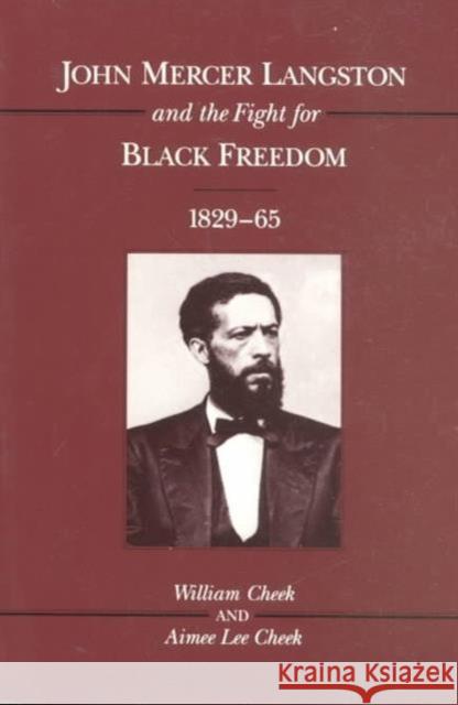 John Mercer Langston and the Fight for Black Freedom, 1829-65 William Cheek Aimee Lee Cheek 9780252065910 University of Illinois Press