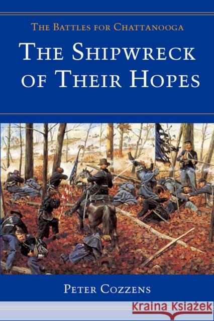 The Shipwreck of Their Hopes: The Battles for Chattanooga Cozzens, Peter 9780252065958 University of Illinois Press