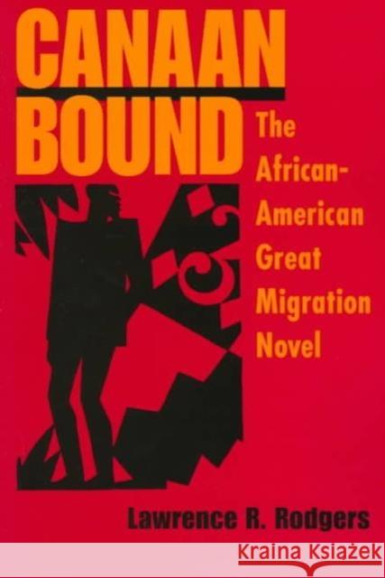 Canaan Bound: The African-American Great Migration Novel Rodgers, Lawrence R. 9780252066054