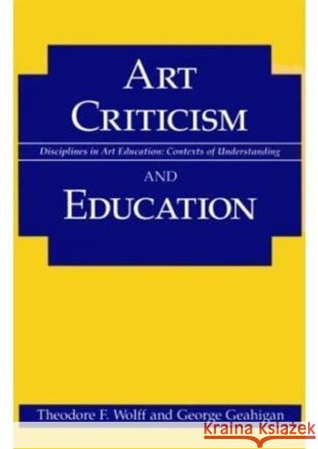 Art Criticism and Education Theodore Wolff George Geahigan 9780252066146 University of Illinois Press