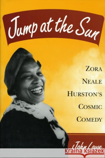 Jump at the Sun: Zora Neale Hurston's Cosmic Comedy Lowe, John 9780252066375