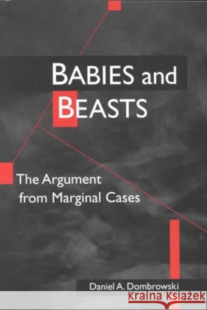 Babies and Beasts: The Argument from Marginal Cases Dombrowski, Daniel A. 9780252066382 University of Illinois Press