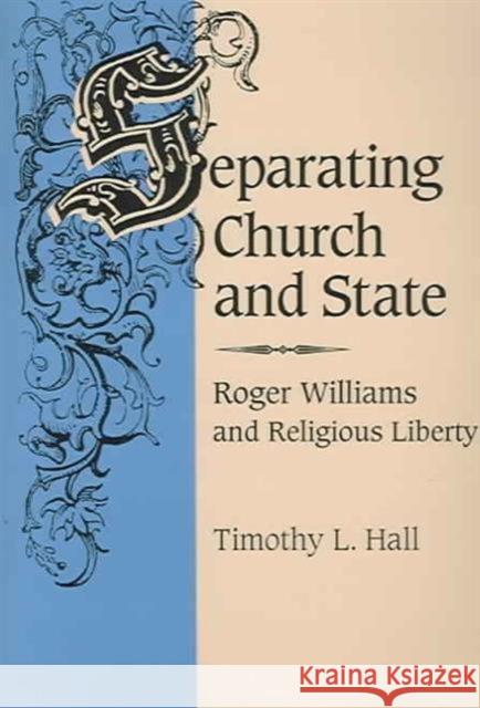 Separating Church and State: Roger Williams and Religious Liberty Hall, Timothy L. 9780252066641 University of Illinois Press