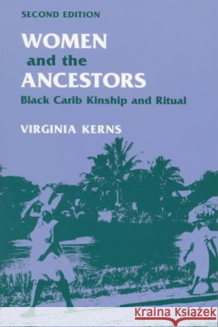 Women and the Ancestors: Black Carib Kinship and Ritual Kerns, Virginia 9780252066658 University of Illinois Press