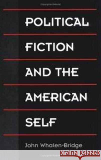 Political Fiction and the American Self John Whalen-Bridge 9780252066887