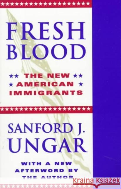 Fresh Blood: The New American Immigrants Ungar, Sanford J. 9780252067020 University of Illinois Press