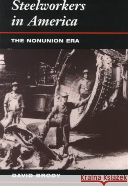 Steelworkers in Ameria: The Nonunion Era Brody, David 9780252067136