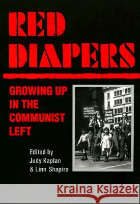 Red Diapers : GROWING UP IN THE COMMUNIST LEFT Judy Kaplan Linn Shapiro 9780252067259 University of Illinois Press
