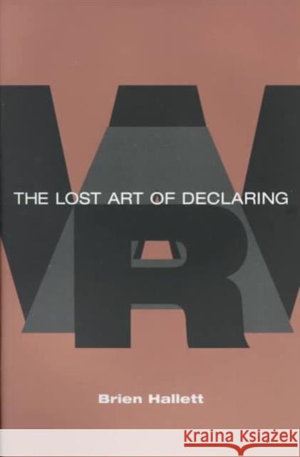The Lost Art of Declaring War Brien Hallett 9780252067266 University of Illinois Press