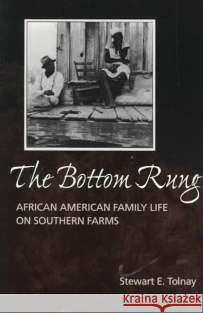 The Bottom Rung: African American Family Life on Southern Farms Tolnay, Stewart E. 9780252067457 University of Illinois Press