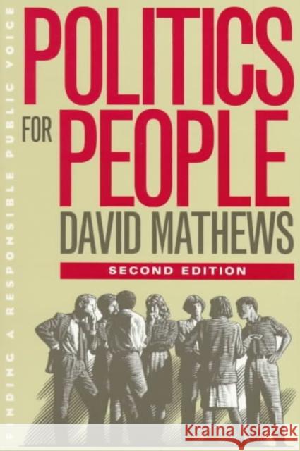 Politics for People: Finding a Responsible Public Voice David Mathews Forrest David Mathews 9780252067631 University of Illinois Press