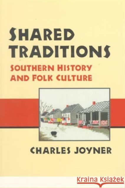 Shared Traditions: Southern History & Folk Culture Joyner, Charles 9780252067723 University of Illinois Press