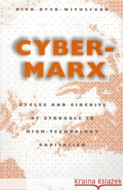 Cyber-Marx: Cycles and Circuits of Struggle in High Technology Capitalism Dyer-Witheford, Nick 9780252067952 University of Illinois Press