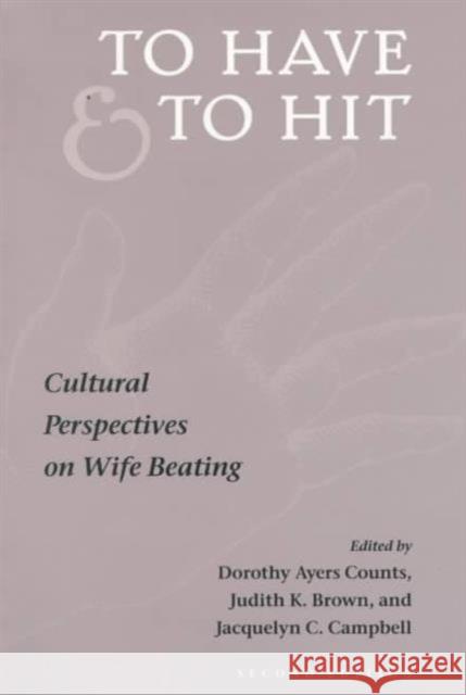 To Have and to Hit: Cultural Perspectives on Wife Beating Counts, Dorothy 9780252067976