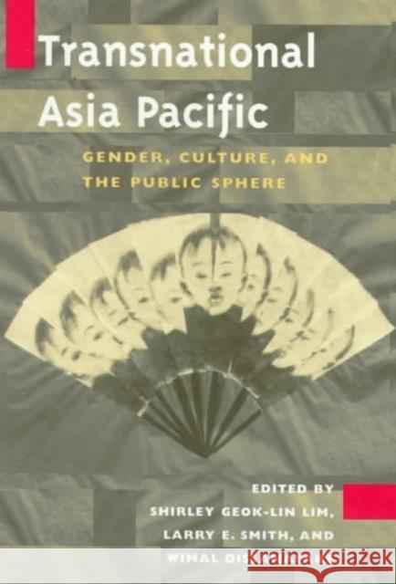 Transnational Asia Pacific: Gender, Culture, and the Public Sphere Lim, Shirley Geok-Lin 9780252068096