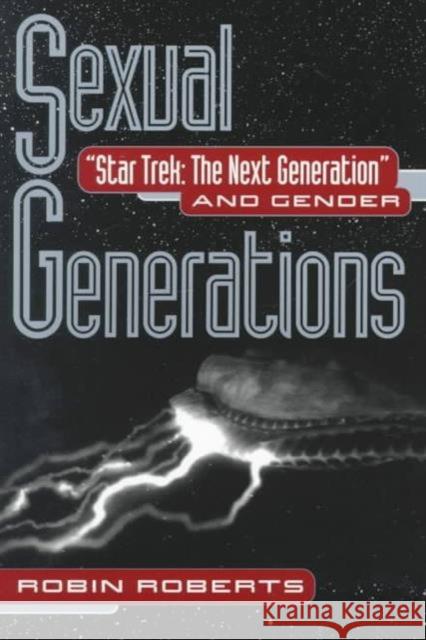 Sexual Generations: Star Trek: The Next Generation and Gender Roberts, Robin 9780252068102 University of Illinois Press