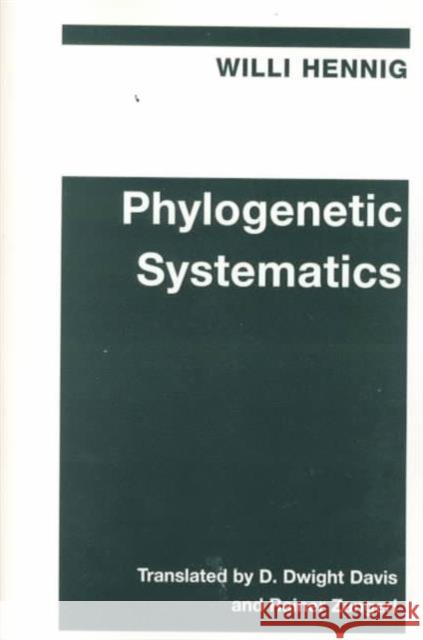 Phylogenetic Systematics Willi Hennig Rainer Zangerl D. Dwight Davis 9780252068140 University of Illinois Press