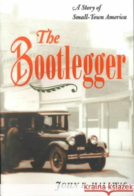 The Bootlegger: A Story of Small-Town America Hallwas, John E. 9780252068447 University of Illinois Press